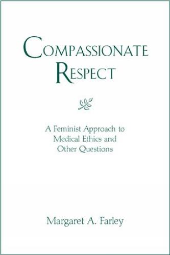 Compassionate Respect: A Feminist Approach to Medical Ethics and Other Questions