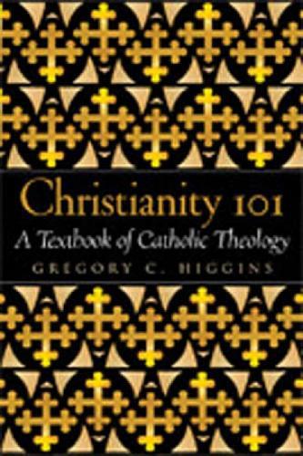 Christianity 101: A Textbook of Catholic Theology
