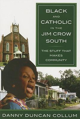 Black and Catholic in the Jim Crow South: The Stuff That Makes Community
