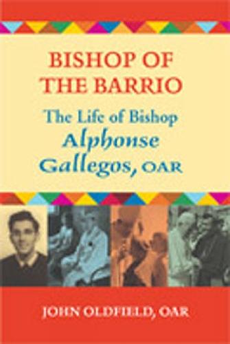 Bishop of the Barrio: The Life of Bishop Alphonse Gallegos, OAR