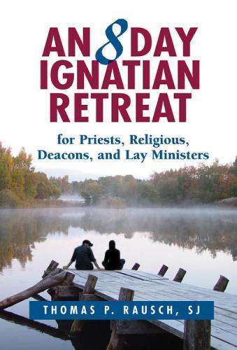 An 8 Day Ignatian Retreat for Priests, Religious, Deacons, and Lay Ministers