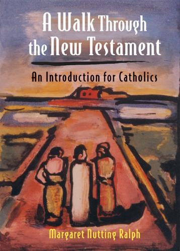 A Walk Through the New Testament: An Introduction for Catholics