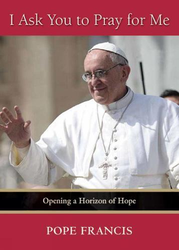 I Ask You to Pray for Me: Opening a Horizon of Hope