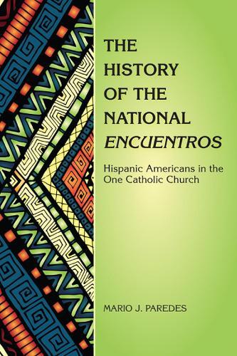 The History of the National Encuentros: Hispanic Americans in the One Catholic Church