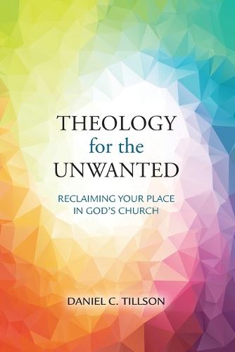 Theology for the Unwanted: Reclaiming Your Place in God's Church