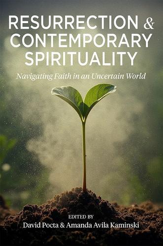 Resurrection and Contemporary Spirituality: Navigating Faith in an Uncertain World