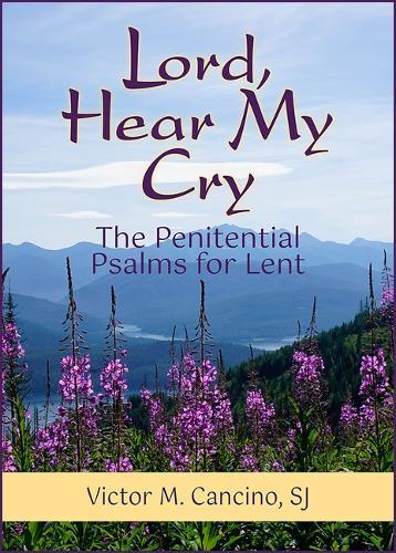 Lord, Hear My Cry: The Penitential Psalms for Lent