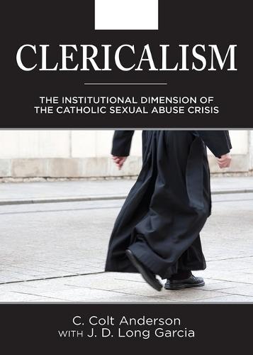 Clericalism: The Institutional Dimension of the Catholic Sexual Abuse Crisis