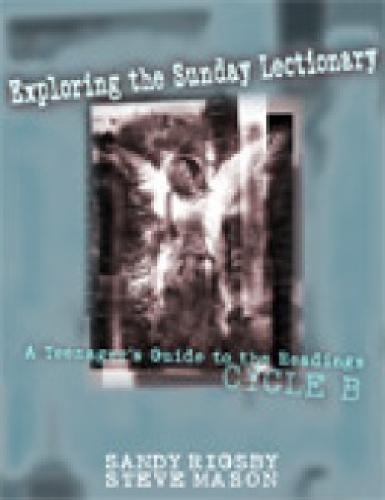 Exploring the Sunday Lectionary: A Teenager's Guide to the Readings—Cycle B