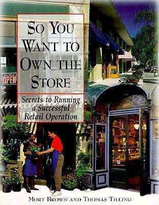 So You Want to Own the Store: Secrets to Running a Successful Retail Operation