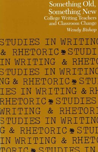 Something Old, Something New: College Writing Teachers and Classroom Change