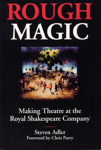 Rough Magic: Behind the Scenes of the Royal Shakespeare Company