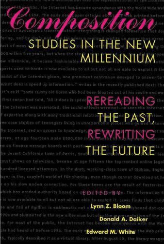 Composition Studies in the Millennium: Rereading the Past, Rewriting the Future
