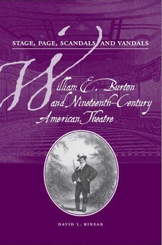 Stage, Page, Scandals, and Vandals: William E. Burton and Nineteenth Century American Theatre