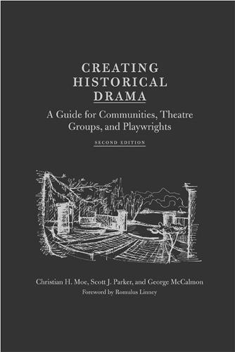 Creating Historical Drama: A Guide for Communities, Theatre Groups,and Playwrights