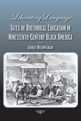 Liberating Language: Sites of Rhetorical Education in Nineteenth-Century Black America