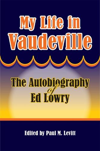My Life in Vaudeville: The Autobiography of Ed Lowry