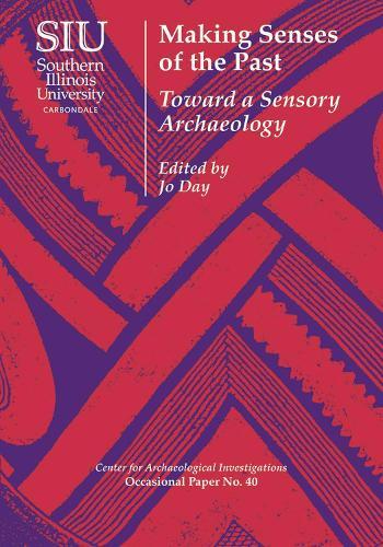 Making Senses of the Past: Toward a Sensory Archaeology