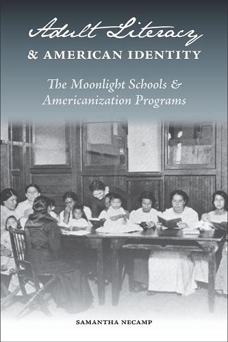 Adult Literacy and American Identity: The Moonlight Schools and the Americanization Programs
