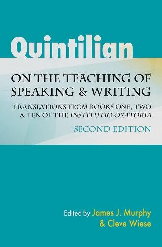 Quintilian on the Teaching of Speaking and Writing: Translations from Books One, Two, and Ten of the ""Institutio Oratoria"". Second Edition