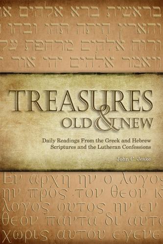 Treasures Old & New: Daily Readings from the Greek and Hebrew Scriptures and the Lutheran Confessions