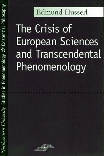 The Crisis of European Sciences and Transcendental Phenomenology: An Introduction to Phenomenological Philosophy