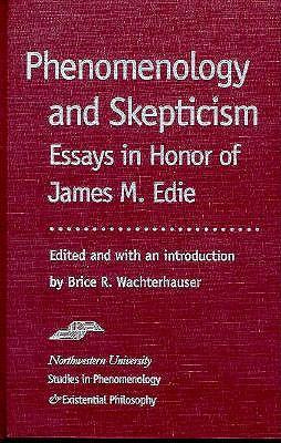 Phenomenology and Skepticism: A Reconsideration for the 21st Century - Essays in Honor of James M.Edie