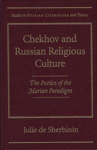 Chekhov and Russian Religious Culture: The Poetics of the Marian Paradigm
