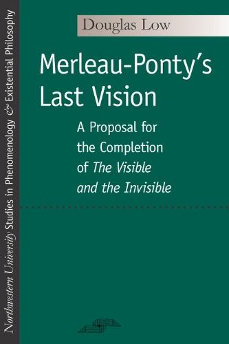 Merleau-Ponty's Last Vision: A Proposal for the Completion of """"the Visible and the Invisible