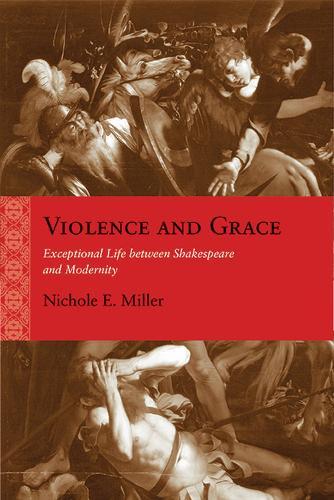 Violence and Grace: Exceptional Life between Shakespeare and Modernity