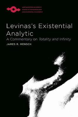 Levinas’s Existential Analytic: A Commentary on Totality and Infinity