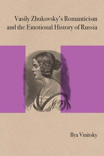 Vasily Zhukovsky's Romanticism and the Emotional History of Russia 