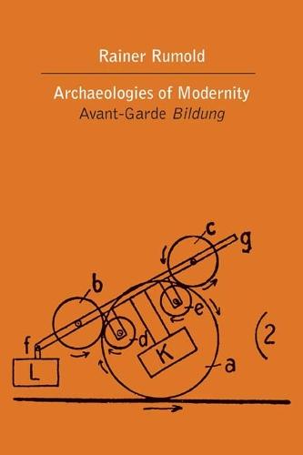 The Archaeologies of Modernity: The Avant-Garde Bildung