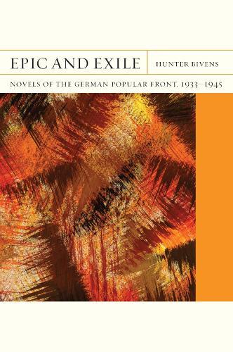 Epic and Exile: Novels of the Popular German Front, 1933-1945 
