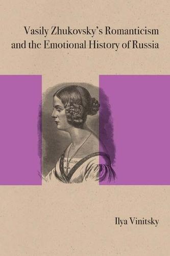 Vasily Zhukovsky's Romanticism and the Emotional History of Russia 