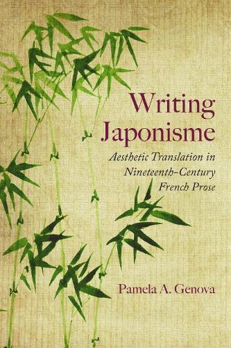 Writing Japonisme: Aesthetic Translation in Nineteenth-Century French Prose