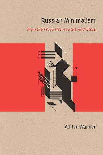Russian Minimalism: From the Prose Poem to the Anti-Story