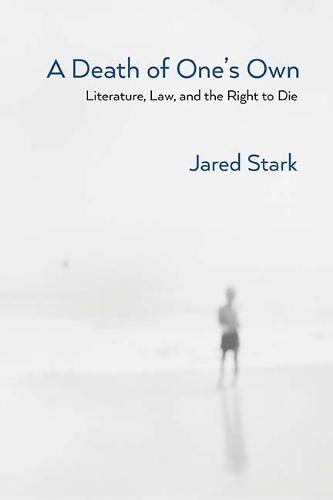 A Death of One's Own: Literature, Law, and the Right to Die