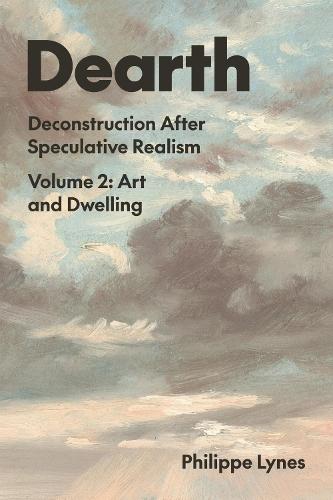 Dearth, Volume 2: Deconstruction After Speculative Realism. Art and Dwelling