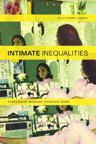 Intimate Inequalities: Performing Migrant Domestic Work