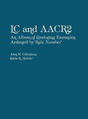LC and AACR2: An Album of Cataloging Examples Arranged by Rule Number