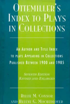 Ottemiller's Index to Plays in Collections: An Author and Title Index to Plays in Collections Published Between 1900 and 1985