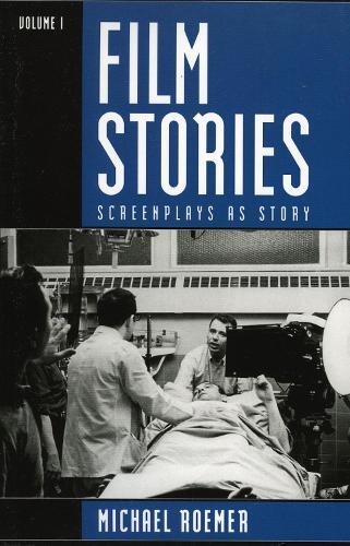 Film Stories: Screenplays as Story: Volume 1