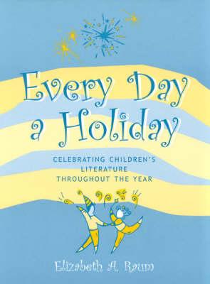 Every Day a Holiday: Celebrating Children's Literature throughout the Year