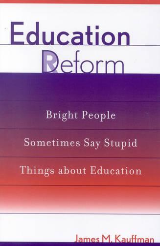 Education Deform: Bright People Sometimes Say Stupid Things About Education