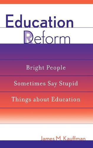 Education Deform: Bright People Sometimes Say Stupid Things About Education