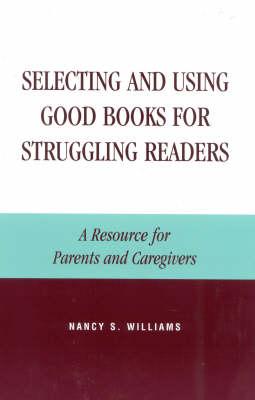 Selecting and Using Good Books for Struggling Readers: A Resource for Parents and Caregivers