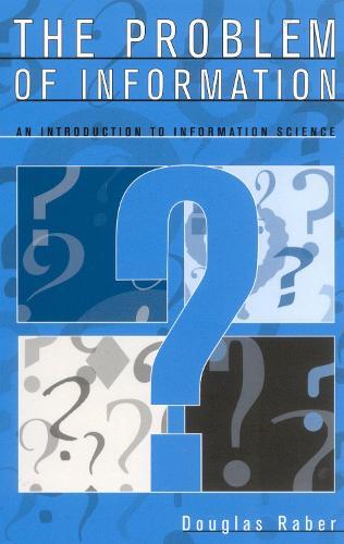 The Problem of Information: An Introduction to Information Science