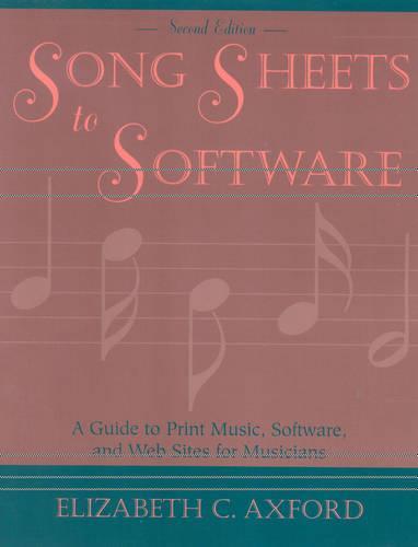 Song Sheets to Software: A Guide to Print Music, Software, and Web Sites for Musicians