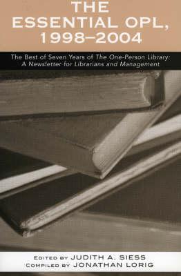 The Essential OPL, 1998-2004: The Best of Seven Years of The One-Person Library: A Newsletter for Librarians and Management